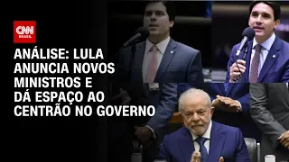 Análise: Lula anuncia novos ministros e dá espaço ao Centrão no governo | CNN ARENA