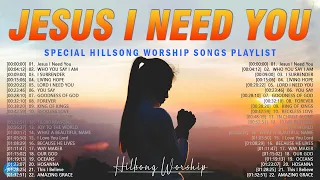 Jesus I Need You - Hillsong Worship Christian Worship Songs 2024 ✝✝ Best Praise And Worship Lyrics