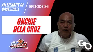 An Eternity of Basketball EPISODE 36: Onchie Dela Cruz