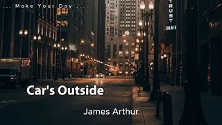 Car’s Outside _ James Arthur #lyrics