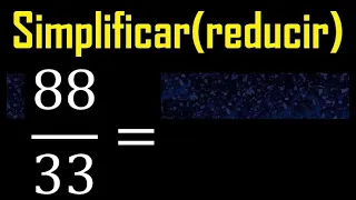 simplificar 88/33 simplificado, reducir fracciones a su minima expresion simple irreducible