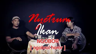 NYETRUM IKAN | NGOBOR [ngobrol horor] #428