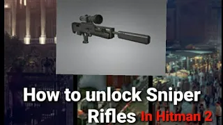 HITMAN 2- How to unlock Sniper Rifles