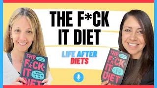 A Conversation About The F*ck It Diet – Life After Diets Episode 39