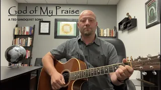 God of My Praise (A Ted Sandquist Song)