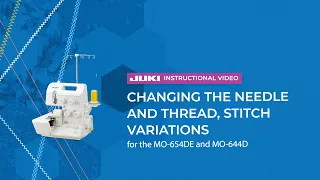 JUKI MO-654DE/MO-644D: Changing the Needle and Thread, Stitch Variations