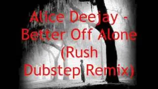 Alice Deejay - Better Off Alone (Rushbeats Dubstep Remix )