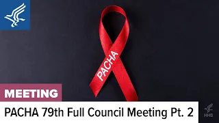 79th Presidential Advisory Council on HIV/AIDS (PACHA) Full Council Meeting | 12.06.23 | Part 2