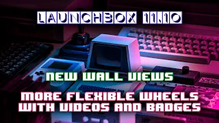 LaunchBox 11.10 Released - New Wall Views, More Flexible Wheels w/Videos and Badges!