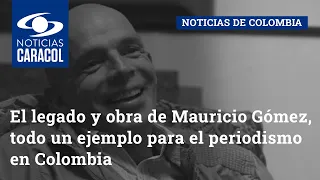 El legado y obra de Mauricio Gómez, todo un ejemplo para el periodismo en Colombia