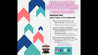 2021 CalSWEC Title IV-E Summit - Session 1 // Jan 27 //  2 - 4:10PM PST