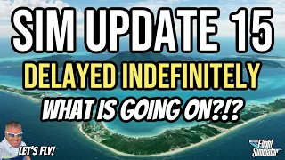 Sim Update 15 Delayed Indefinitely | Microsoft Flight Simulator Sim Update 15 | What Is Going On?