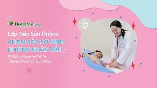 Chăm sóc sơ sinh những ngày đầu | Khoa Nhi