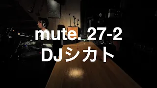 mute. 27-2  DJシカト