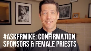 #askfrmike: Confirmation Sponsors & Female Priests