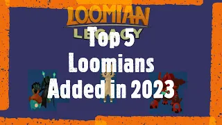 Top 5 Loomians from 2023.