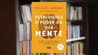 Resumo do Livro Desbloqueie o Poder da Sua Mente (Michael Arruda)