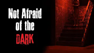 "Not Afraid of the Dark" Creepypasta Scary Story