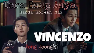 VINCENZO | TERA BAAP AAYA | HINDI KOREAN MIX FMV | VINCENZO CASSANO