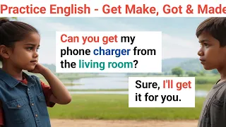 English Speaking Practice For Beginners | Get | Make | Got | Made | English Conversation Practice