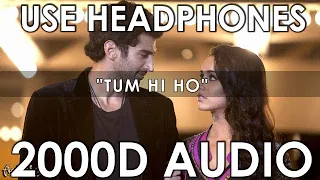 Arijit Singh - Tum Hi Ho (2000D Audio) Aashiqui 2 | T-Series | Shraddha Kapoor | Aditya Roy Kapoor