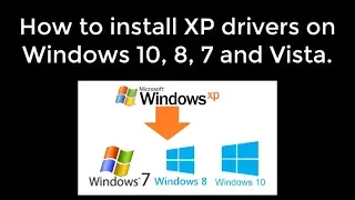 How to install XP drivers on Windows 10, 8, 7 and Vista 2017 - 2018