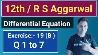 12th / Ex 19 (B) / Q  1 to 7 / R S Aggarwal / Differential Equation