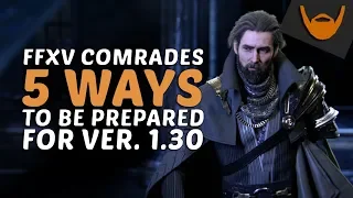 FFXV Comrades - 5 Ways to be Prepared for Ver. 1.30 / Don't let yourself down!