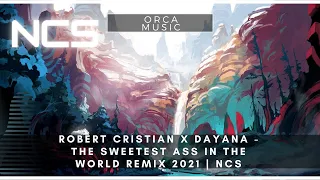 Robert Cristian x Dayana - The Sweetest Ass In The World Remix 2021 | NCS