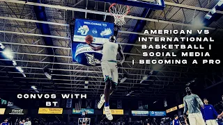 Convos With BT | American vs International Basketball, Social Media, Becoming A Pro