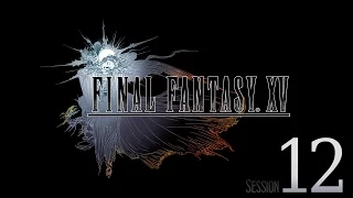 Cry Streams: Final Fantasy XV [Session 12]