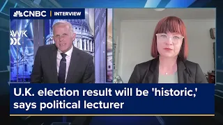 U.K. election result will be 'historic,' political lecturer says