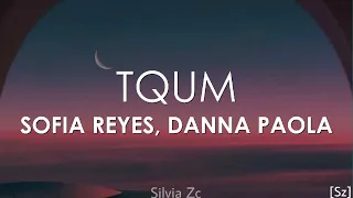 Sofia Reyes, Danna Paola - tqum (Letra)