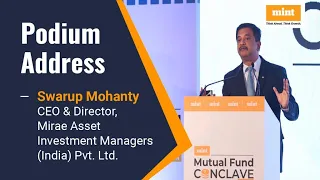 Podium Address: Swarup Mohanty, CEO & Director, Mirae Asset Investment Managers (India) Pvt. Ltd.