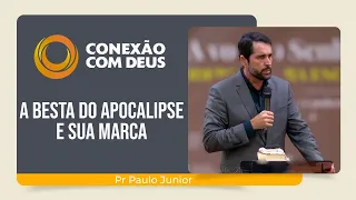 A BESTA DO APOCALIPSE E SUA MARCA | Conexão com Deus | Pr. Paulo Junior | IPP