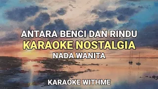 Antara Benci Dan Rindu - Ratih Purwasih Karaoke Nostalgia Lirik Nada Wanita