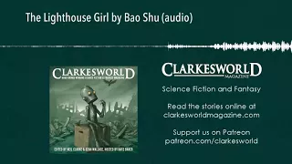 Clarkesworld Magazine Podcast: The Lighthouse Girl by Bao Shu