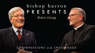 Bishop Barron Presents | Robert George - Virtue and a Healthy Society