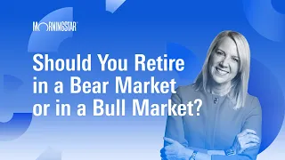 Should You Retire in a Bear Market or Bull Market?