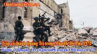 Trận tái chiếm cổ thành Quảng Trị Mùa Hè Đỏ Lửa - Battle of Quang Tri citadel Easter Offensive 1972