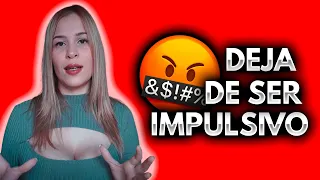 Cómo Dejar De Ser Una Persona Impulsiva (Tu Vida Mejorará)