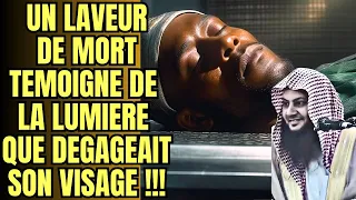 UN LAVEUR DE MORT TEMOIGNE DU NOUR QUI EMANAIT DE SON VISAGE, SAVEZ VOUS POURQUOI ???