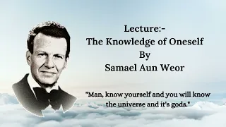 The Knowledge of Oneself (Lecture by Samael Aun Weor)