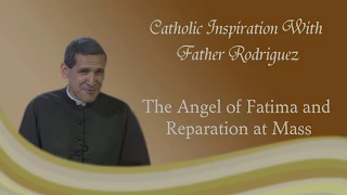 Catholic Inspiration - The Angel of Fatima and Reparation at Mass