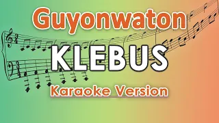 Guyonwaton - Klebus (Karaoke Lirik Tanpa Vokal) by regis