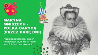 Maryna Mniszchówna - parodniowa carowa, polska kobieta na moskiewskim tronie.