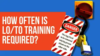 EHS Training: How often is lockout/tagout training required?