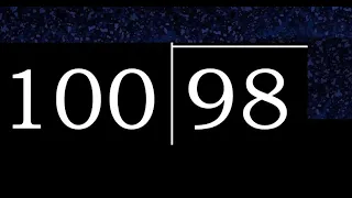 Dividir 98 entre 100 division inexacta con resultado decimal de 2 numeros con procedimiento