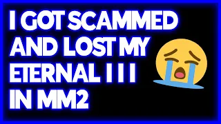 I JUST GOT SCAMMED AND LOST MY ETERNAL III 😥