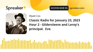 Classic Radio for January 23, 2023 Hour 2 - Gildersleeve and Leroy's principal.  Eve.